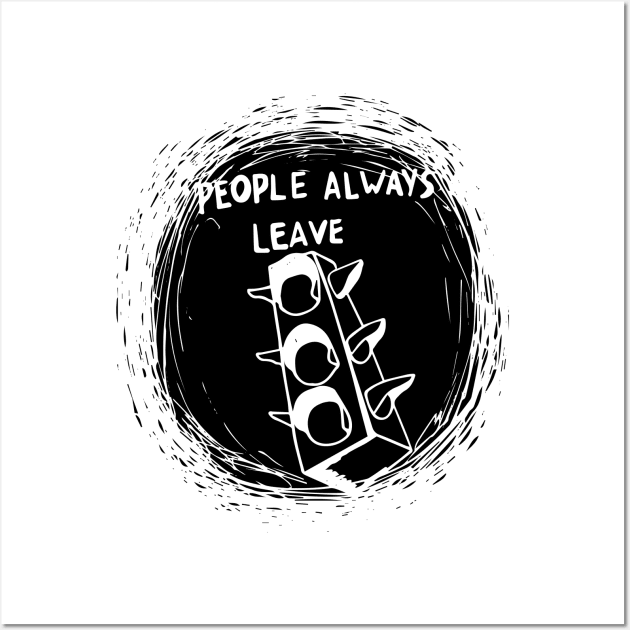 People Always Leave shirt – Peyton Sawyer Wall Art by fandemonium